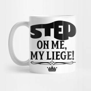 Step On Me, My Liege! Mug